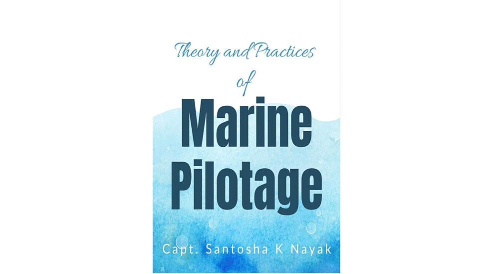 New book on Ship manoeuvring techniques: "Theory and Practices of Marine Pilotage" by  Capt. Santosha K Nayak