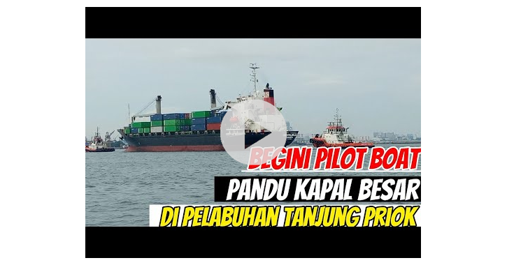 BEGINI PILOT BOAT PANDU KAPAL BESAR DI PELABUHAN TANJUNG PRIOK - Marine ...